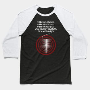 'Ill Be Watching You' - Seismograph Earthquake Watch Lyrics Baseball T-Shirt